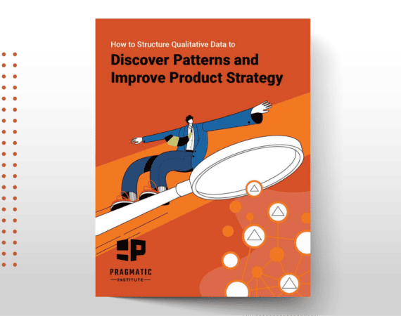 How to Structure Qualitative Data to Discover Patterns and Improve Product Strategy