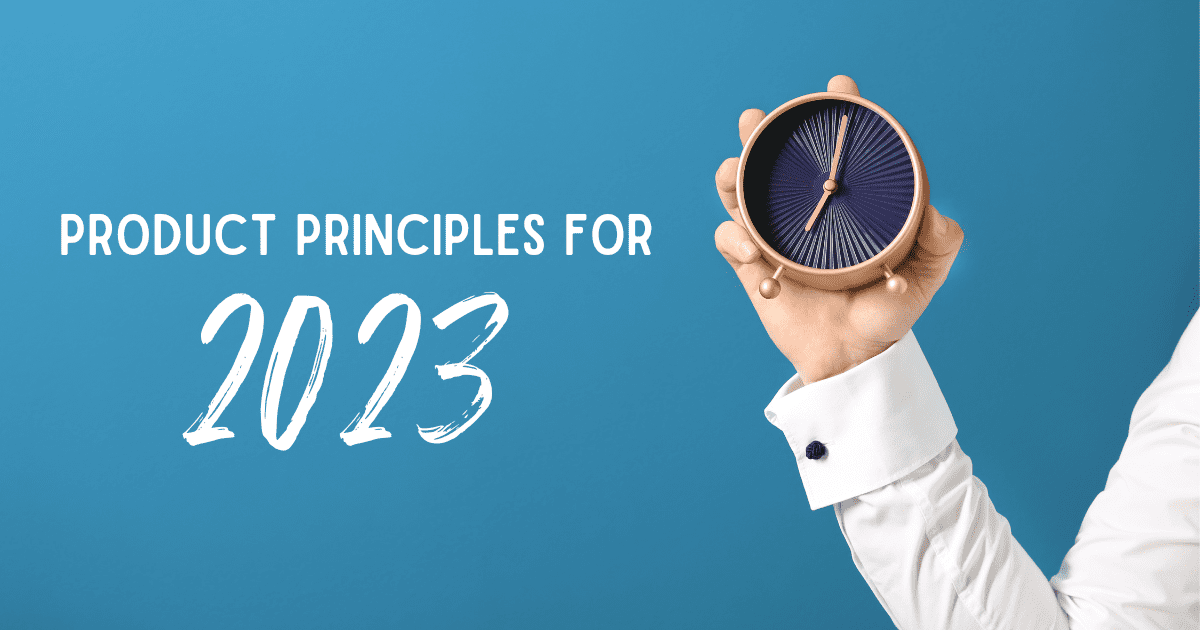 Product Principles for 2023 and an image of a hand holding a clock