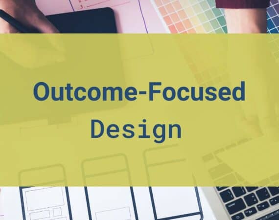 Outcome-Focused Design