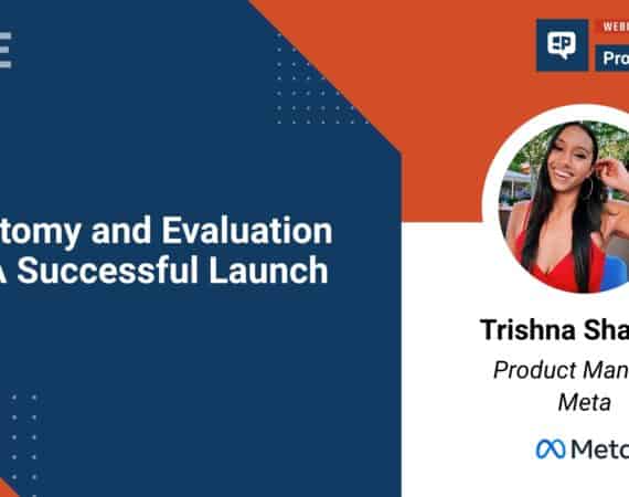 Pragmatic Institute Webinar: Anatomy and Evaluation of a Successful Launch with Trishna Sharma