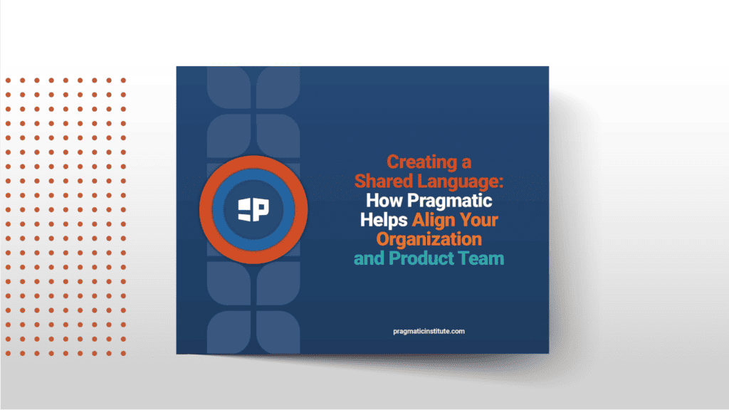 Creating a Shared Language: How Pragmatic Helps Align Your Organization and Product Team