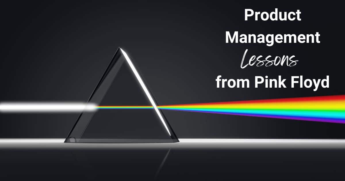 Prism photo: Product management Lessons from Pink Floyd