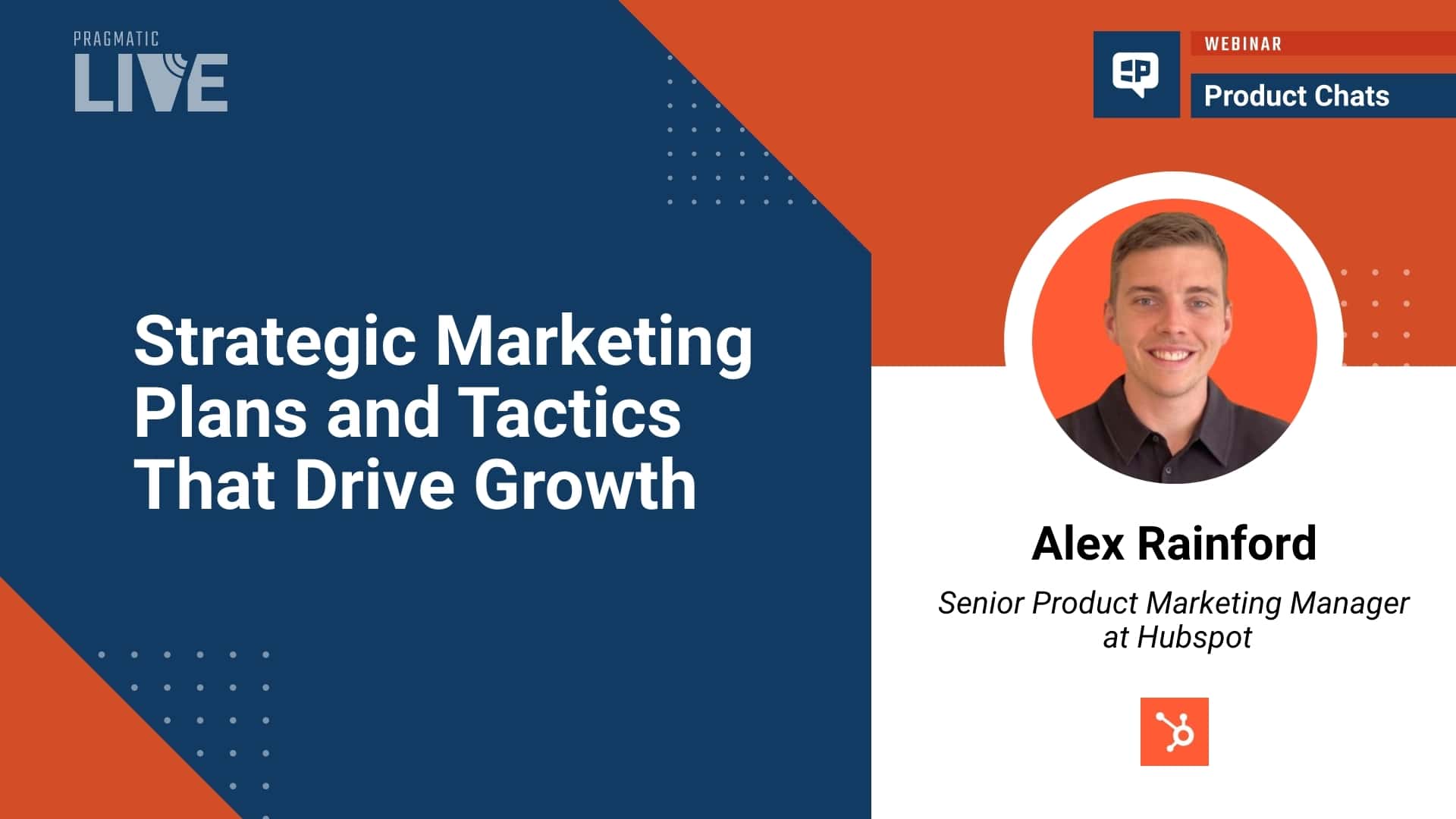 Pragmatic Institute Webinar with the senior product marketing manager at Hubspot, Alex Rainford