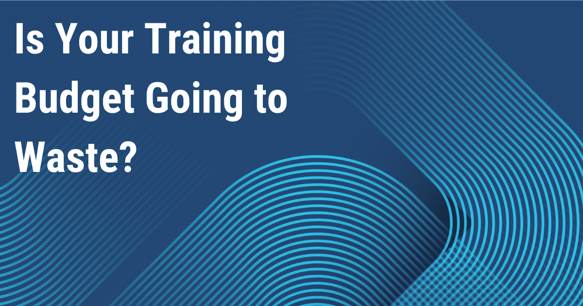 Is Your Training Budget Going to Waste?