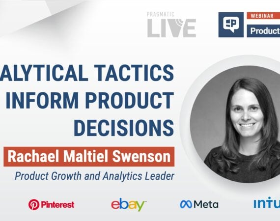 Analytical Tactics to Inform Product Decisions with Rachael Maltiel Swenson