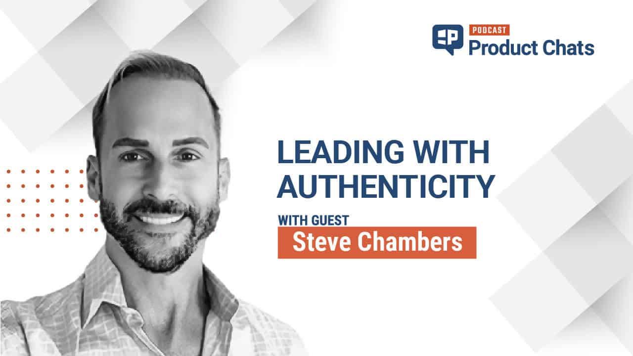 Pragmatic Institute Product Chats: Leading with authenticity with Steve Chambers