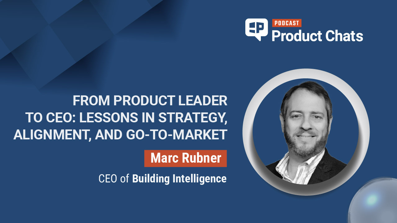 Pragmatic Institute Product Chats: From Product Leader to CEO: Lessons in Strategy, Alignment, and Go-to-Market with Marc Rubner