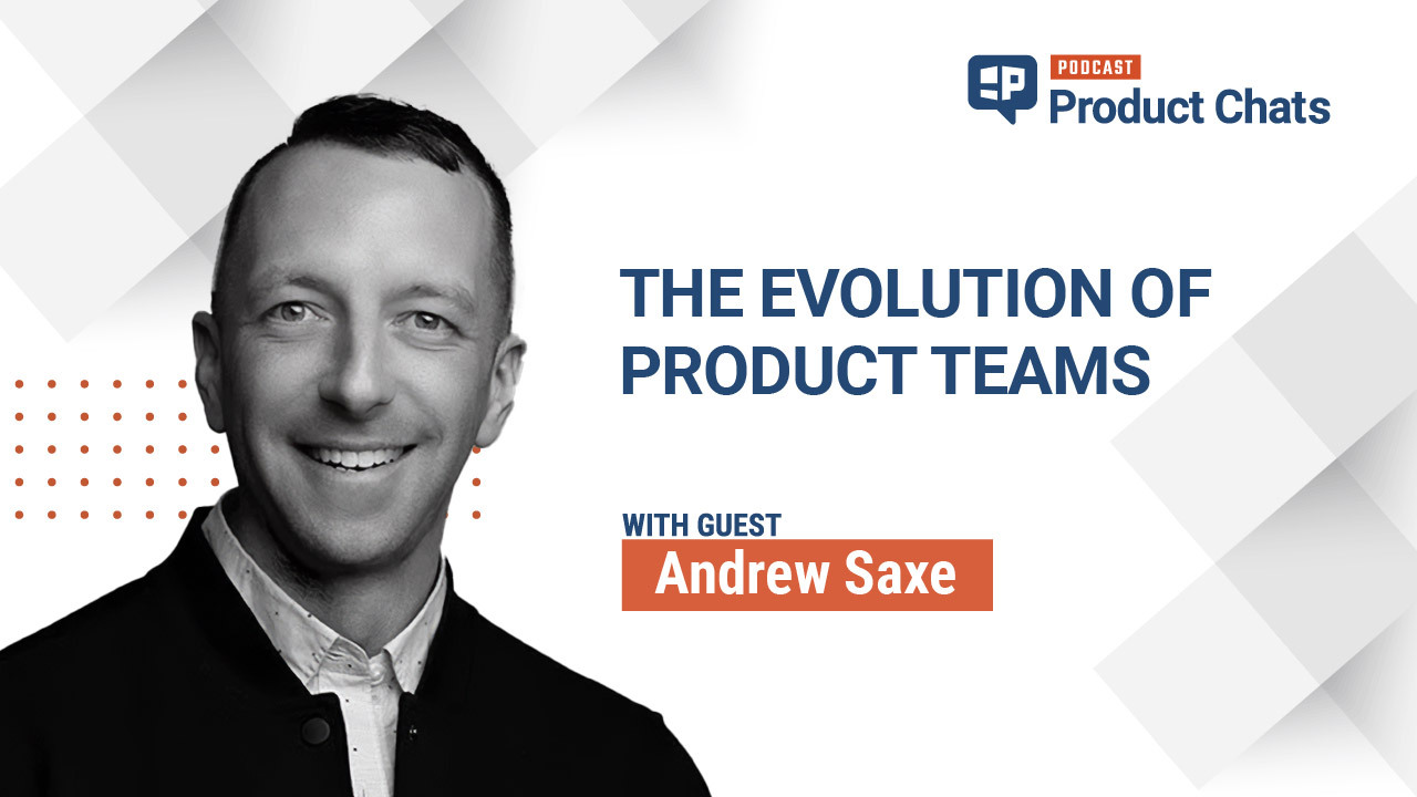 Pragmatic Institute Product Chats: The Evolution of Product Teams with Andrew Saxe