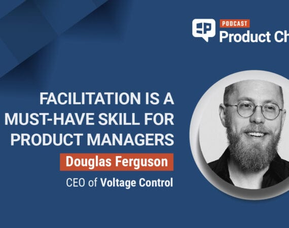 Pragmatic Institute Product Chats: Facilitation Is a Must-Have Skill for Product Managers with Douglas Ferguson
