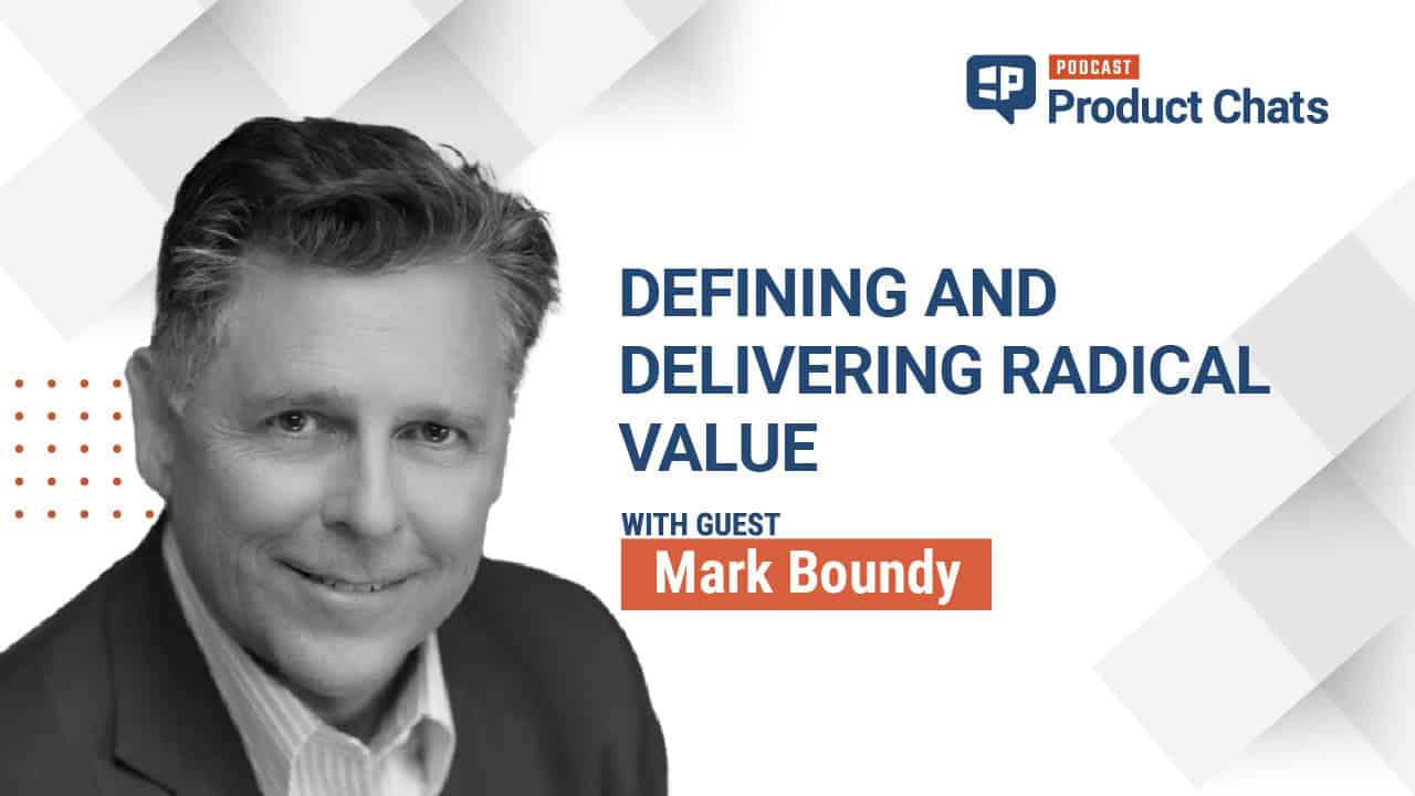 Pragmatic Institute Product Chats: Defining and Delivering Radical Value with Mark Boundy