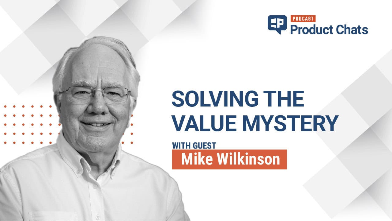 Pragmatic Institute Product Chats: Solving the Value Mystery with Mike Wilkinson