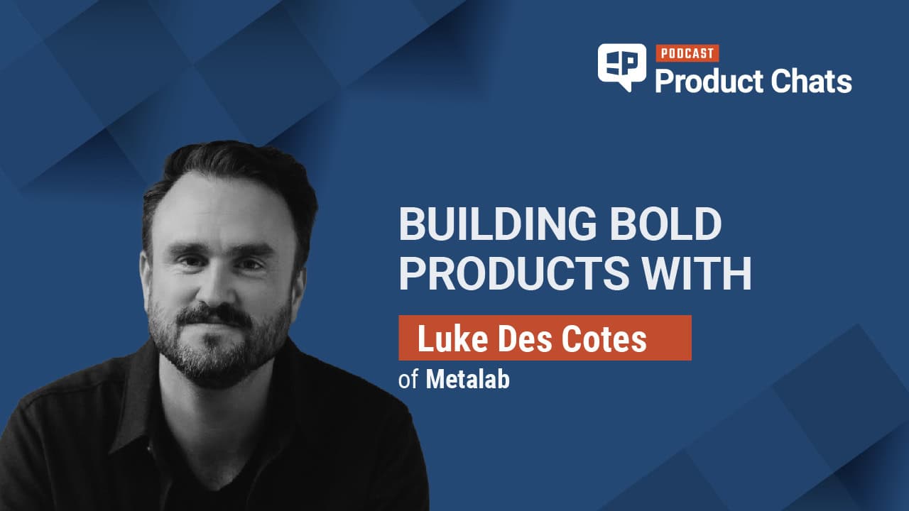 Pragmatic Product Chats: Building Bold Products with Luke Des Cotes of Metalab
