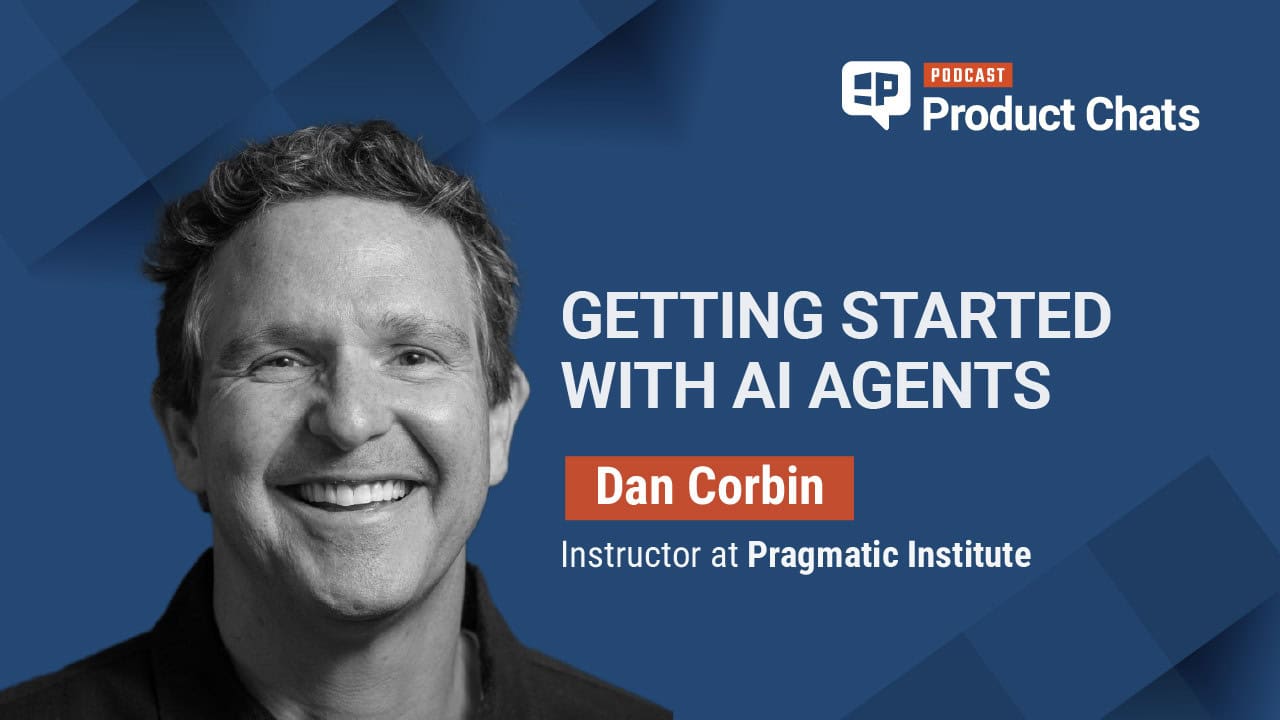Pragmatic Institute Product Chats: Getting Started with AI Agents with Dan Corbin