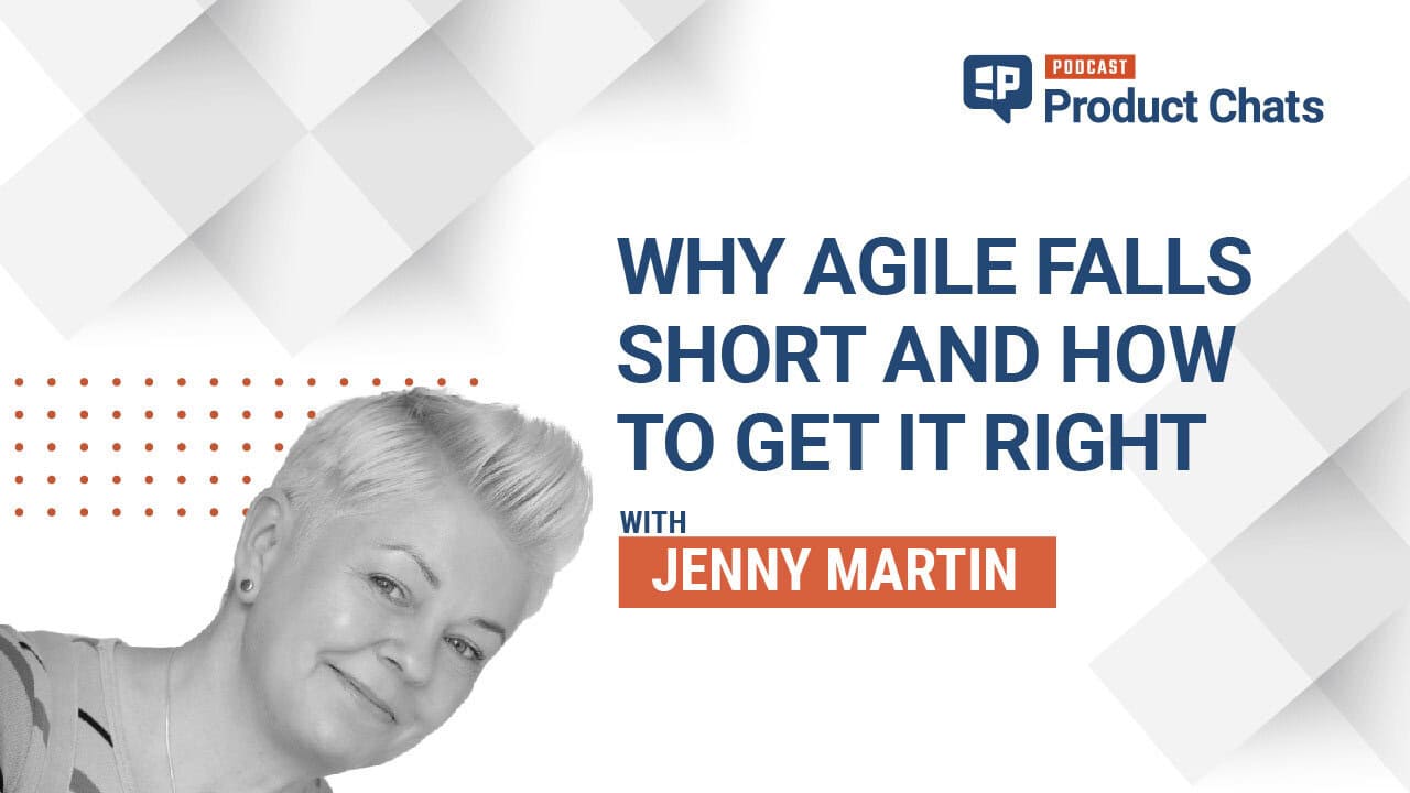 Pragmatic Institute Product Chats: Why Agile Falls Short and How to Get It Right with Jenny Martin