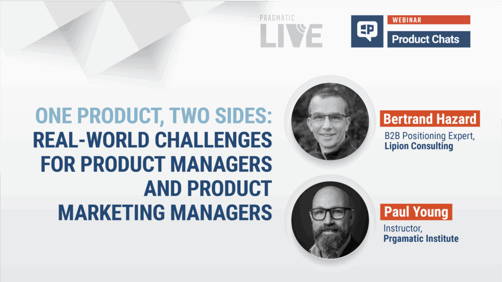 Pragmatic Institute Webinar: One Product, Two Sides: Real-World Challenges for Product Managers and Product Marketing Managers