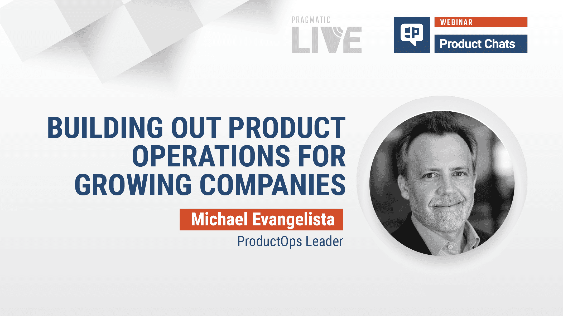 Pragmatic Institute Webinar: Building Out ProductOps for Growing Companies with Michael Evangelista, ProductOps Leader