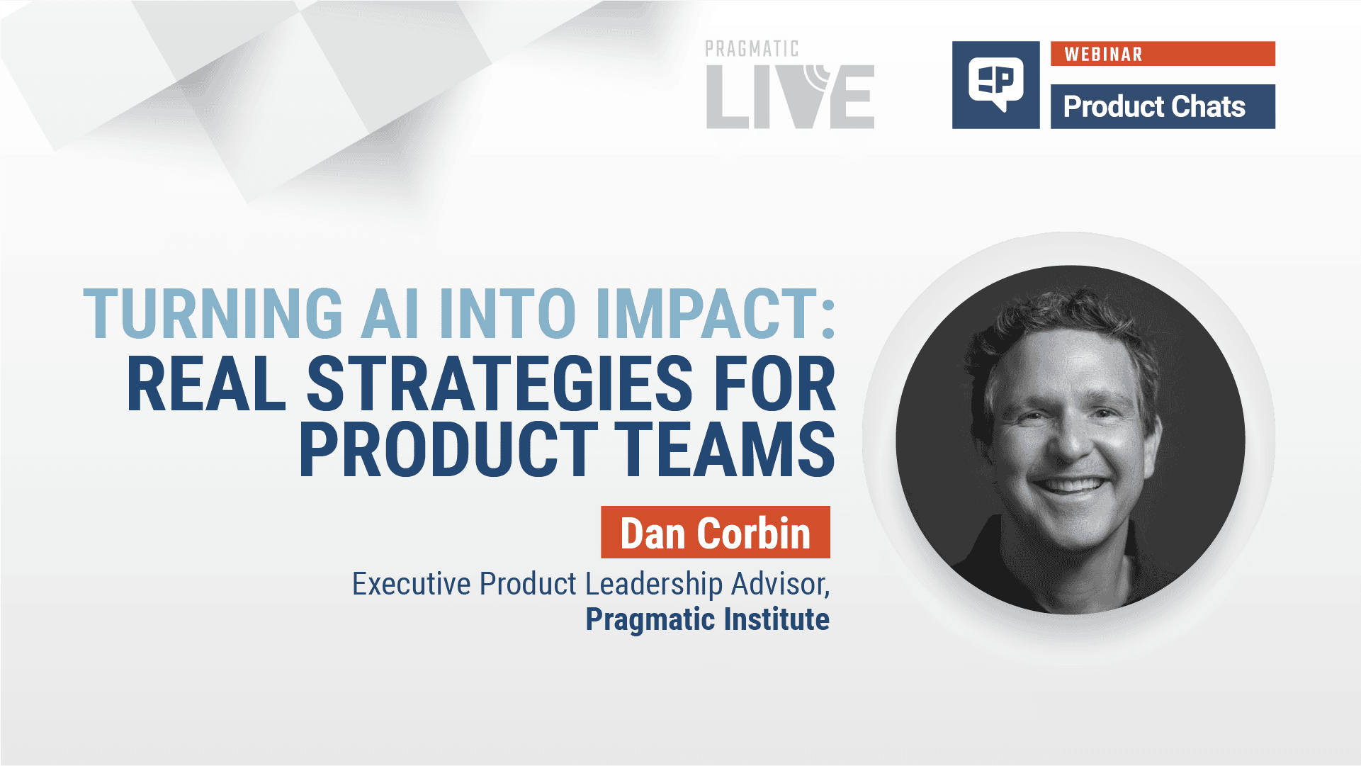 Pragmatic Institute Webinar: Turning AI into Impact: Real Strategies for Product Teams