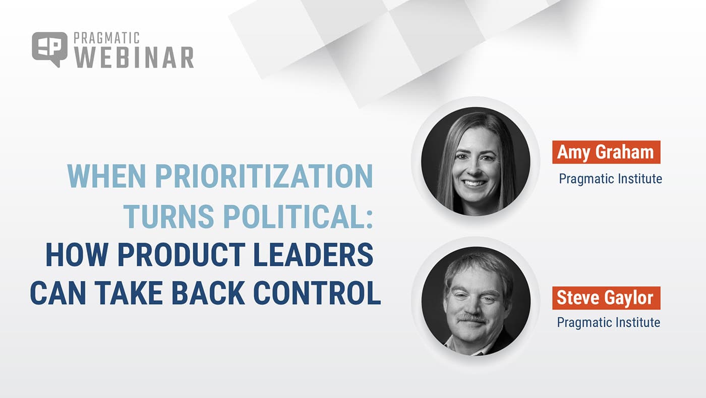 Pragmatic Institute Webinar thumbnail:When Prioritization Turns Political: How Product Leaders Can Take Back Control