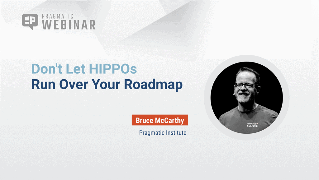 Pragmatic Institute Webinar: Don't Let HIPPOs Run Over Your Roadmap
