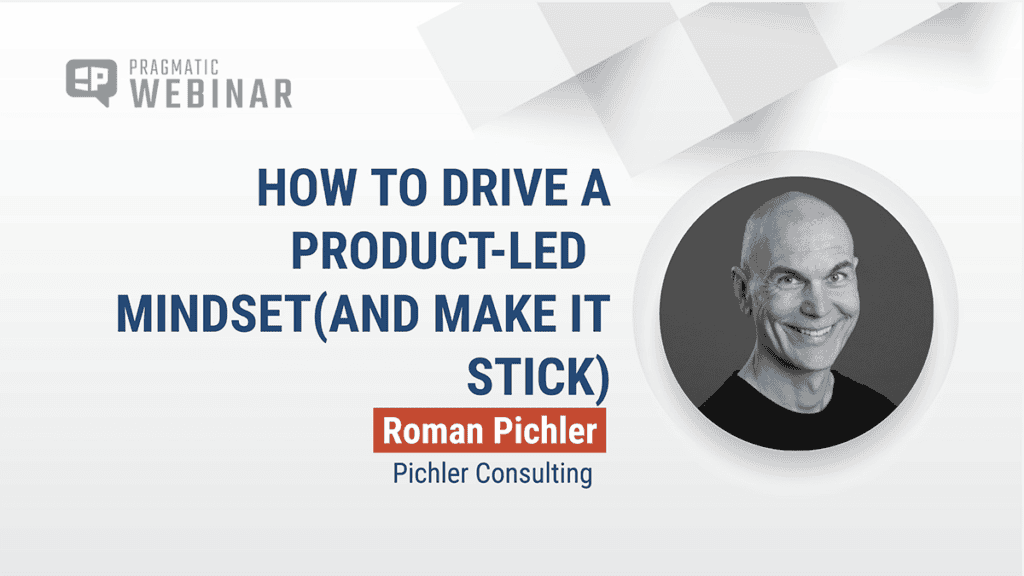 Pragmatic Institute webinar: How to Drive a Product-Led Mindset (and Make It Stick)