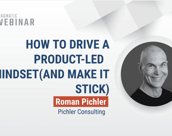 Pragmatic Institute webinar: How to Drive a Product-Led Mindset (and Make It Stick)