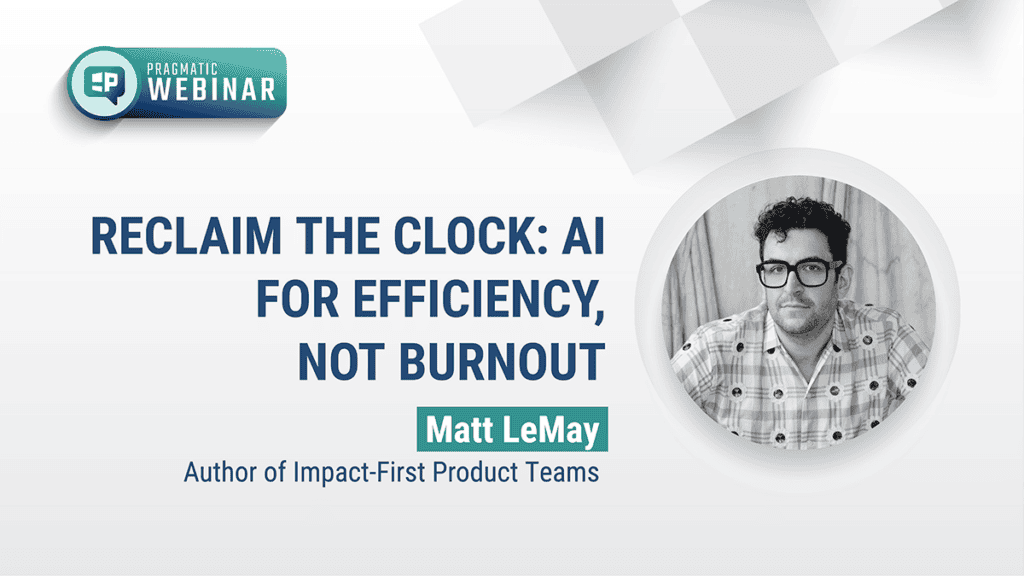 Pragmatic Institute Webinar: Reclaim the clock:AI for efficiency, not burnout
