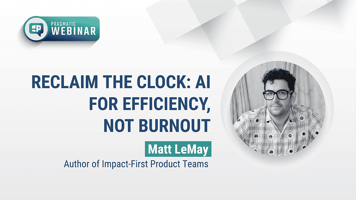 Pragmatic Institute Webinar: Reclaim the clock:AI for efficiency, not burnout