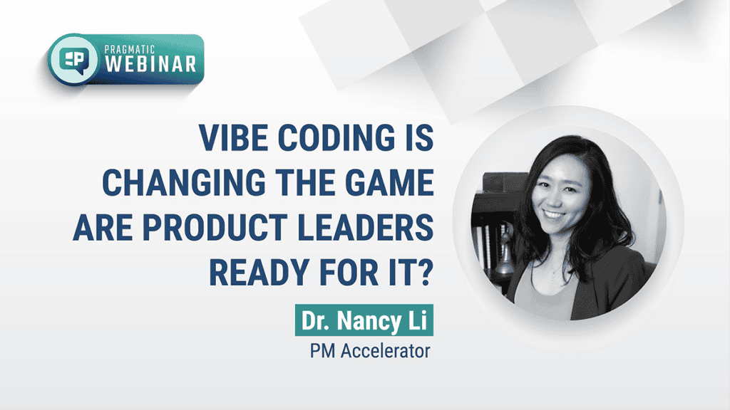 Pragmatic Institute Webinar: Vibe Coding Is Changing the Game - Are Product Leaders Ready for It?