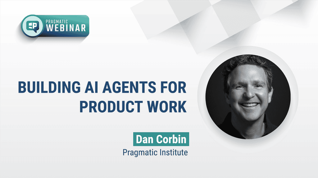 Pragmatic Institute Webinar: Building AI agents for product work