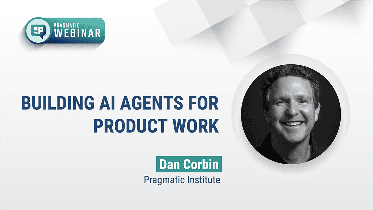 Pragmatic Institute Webinar: Building AI agents for product work